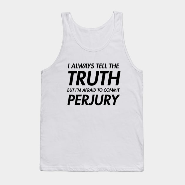 Trump - Truth and Perjury Tank Top by Tees_N_Stuff